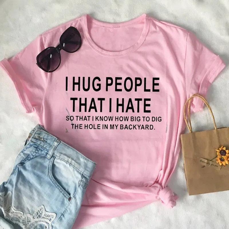Cotton T Shirt I Hug People That I Hat Letter Print Women Short Sleeve O Neck Loose Tshirt Summer Causal Tee Shirt Tops